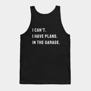 I Cant I Have Plans In The Garage Car, Mechanic Design Print Tank Top